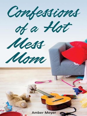 cover image of Confessions of a Hot Mess Mom
